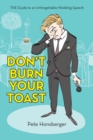 Don'T Burn Your Toast : The Guide to an Unforgettable Wedding Speech - eBook
