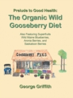 Prelude to Good Health: the Organic Wild Gooseberry Diet : Also Featuring Superfruits Wild Maine Blueberries, Aronia Berries, and Saskatoon Berries - eBook