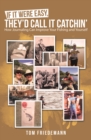 If It Were Easy, They'd Call It Catchin' : How Journaling Can Improve Your Fishing and Yourself - eBook