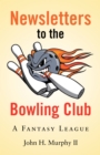 Newsletters to the Bowling Club : A Fantasy League - eBook