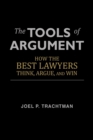 The Tools of Argument : How the Best Lawyers Think, Argue, and Win - Book