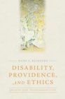 Disability, Providence, and Ethics : Bridging Gaps, Transforming Lives - eBook
