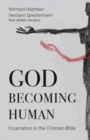 God Becoming Human : Incarnation in the Christian Bible - Book