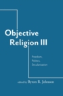 Objective Religion : Freedom, Politics, Secularization - Book