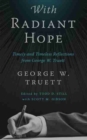 With Radiant Hope : Timely and Timeless Reflections from George W. Truett - Book