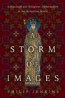 A Storm of Images : Iconoclasm and Religious Reformation in the Byzantine World - Book