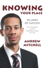 Knowing Your Place : 10 Laws of Success Put Yourself in the Winners Circle of Life - eBook