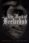 The Mark of Beelzebub : A Story of the Occult and High Magic - eBook