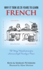 Why It Took Us 25 Years to Learn French : The Many Misadventures of an American Couple Traveling in France - eBook