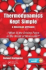 Thermodynamics Kept Simple - A Molecular Approach : What is the Driving Force in the World of Molecules? - Book