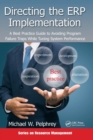 Directing the ERP Implementation : A Best Practice Guide to Avoiding Program Failure Traps While Tuning System Performance - Book