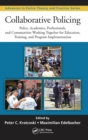 Collaborative Policing : Police, Academics, Professionals, and Communities Working Together for Education, Training, and Program Implementation - Book