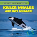 Killer Whales Are Not Whales! - eBook