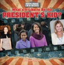 What's It Like to Be the President's Kid? - eBook