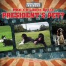 What's It Like to Be the President's Pet? - eBook