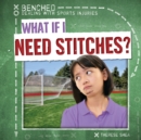 What If I Need Stitches? - eBook