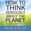 How to Think Seriously about the Planet - eAudiobook