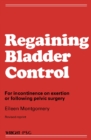 Regaining Bladder Control : For Incontinence on Exertion or Following Pelvic Surgery - eBook