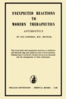 Unexpected Reactions to Modern Therapeutics : Antibiotics - eBook
