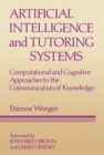Artificial Intelligence and Tutoring Systems : Computational and Cognitive Approaches to the Communication of Knowledge - eBook