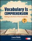 Vocabulary Is Comprehension : Getting to the Root of Text Complexity - Book