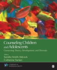 Counseling Children and Adolescents : Connecting Theory, Development, and Diversity - Book