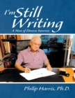 I'm Still Writing: A Man of Diverse Interests - eBook