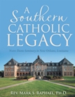 A Southern Catholic Legacy: Notre Dame Seminary In New Orleans, Louisiana - eBook
