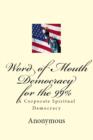 Word of Mouth Democracy for the 99% : A Corporate Spiritual Democracy - eBook