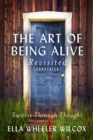 The Art of Being Alive - Revisited (Annotated) : Success Through Thought - eBook