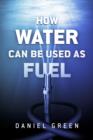 How Water Can Be Used as Fuel - eBook