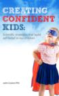 Creating Confident Kids : Scientific Strategies That Build Self-belief in Our Children - eBook