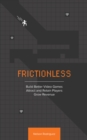 Frictionless : Build Better Video Games, Attract and Retain Players, Grow Revenue - eBook