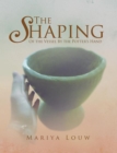 The Shaping : Of the Vessel by the Potter's Hand - eBook