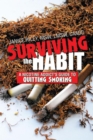Surviving the Habit : A Nicotine Addict's Guide to Quitting Smoking - eBook