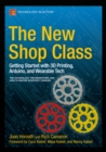 The New Shop Class : Getting Started with 3D Printing, Arduino, and Wearable Tech - eBook