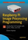 Raspberry Pi Image Processing Programming : Develop Real-Life Examples with Python, Pillow, and SciPy - eBook