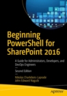 Beginning PowerShell for SharePoint 2016 : A Guide for Administrators, Developers, and DevOps Engineers - eBook