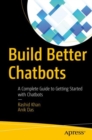 Build Better Chatbots : A Complete Guide to Getting Started with Chatbots - eBook