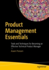 Product Management Essentials : Tools and Techniques for Becoming an Effective Technical Product Manager - Book