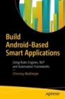 Build Android-Based Smart Applications : Using Rules Engines, NLP and Automation Frameworks - eBook