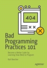 Bad Programming Practices 101 : Become a Better Coder by Learning How (Not) to Program - eBook