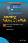 Connecting Arduino to the Web : Front End Development Using JavaScript - Book