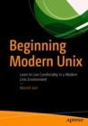 Beginning Modern Unix : Learn to Live Comfortably in a Modern Unix Environment - eBook