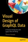 Visual Design of GraphQL Data : A Practical Introduction with Legacy Data and Neo4j - eBook