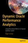 Dynamic Oracle Performance Analytics : Using Normalized Metrics to Improve Database Speed - eBook