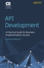 API Development : A Practical Guide for Business Implementation Success - eBook
