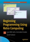 Beginning Programming Using Retro Computing : Learn BASIC with a Commodore Emulator - Book