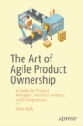 The Art of Agile Product Ownership : A Guide for Product Managers, Business Analysts, and Entrepreneurs - eBook