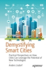 Demystifying Smart Cities : Practical Perspectives on How Cities Can Leverage the Potential of New Technologies - Book
